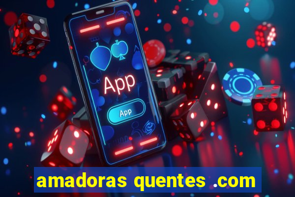 amadoras quentes .com
